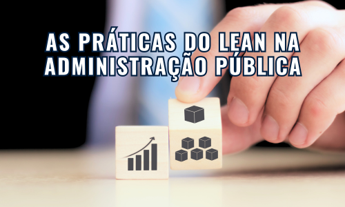 AS PRÁTICAS DO LEAN NA ADMINISTRAÇÃO PÚBLICA